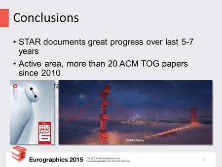 Conclusions 1 STAR documents great progress over last 5-7 years Active area, more than 20 ACM TOG papers since 2010 Recent practical applications.