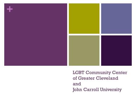 + LGBT Community Center of Greater Cleveland and John Carroll University.