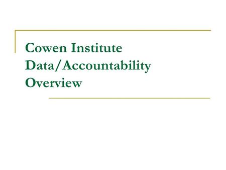 Cowen Institute Data/Accountability Overview. Measuring Performance RSD created to address Academic Failure Success/Failure needs to be judged on whether.