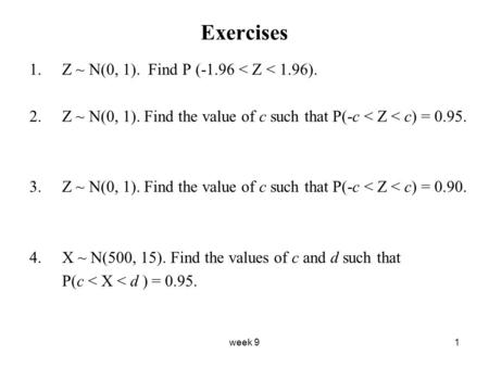 Exercises Z ~ N(0, 1). Find P (-1.96 < Z < 1.96).