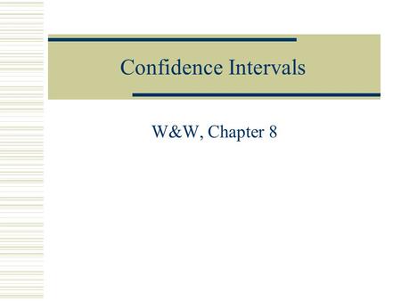 Confidence Intervals W&W, Chapter 8. Confidence Interval Review For the mean: If  is known:  = M +/- Z  /2 *(  /  N) If  is unknown and N is large.