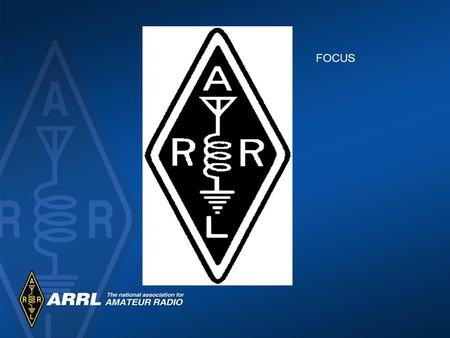 FOCUS. Getting Our Word Out Managing the Media During a Crisis Allen G.Pitts, W1AGP ARRL.