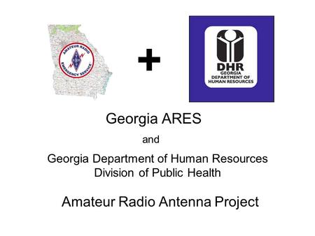 Georgia Department of Human Resources Division of Public Health Amateur Radio Antenna Project + Georgia ARES and.