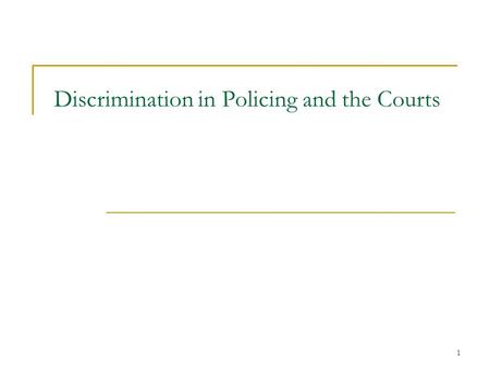 1 Discrimination in Policing and the Courts. Discrimination in Policing Policing and race has been a notable issue of late. Michael Brown – Ferguson MO.