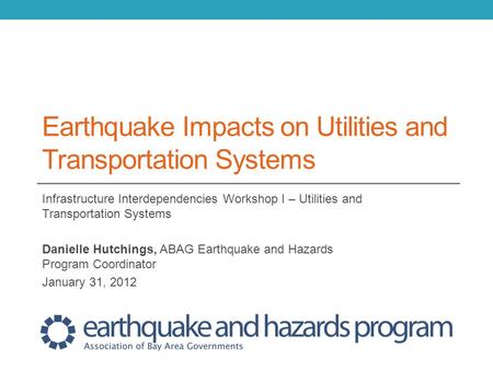 Bay Area Earthquake Impacts and Earthquake Impacts on Utilities and Transportation Systems Infrastructure Interdependencies Workshop I – Utilities and.