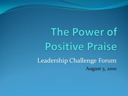 Leadership Challenge Forum August 5, 2010. Take This Quick Quiz 1. The US Department of Labor recently reported that the number one reason people leave.