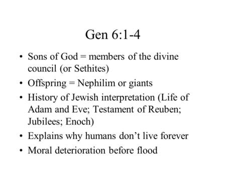 Gen 6:1-4 Sons of God = members of the divine council (or Sethites)