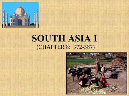 SOUTH ASIA I (CHAPTER 8: 372-387). MAJOR GEOGRAPHIC QUALITIES OF SOUTH ASIA Well defined physiographically The world’s second largest population cluster.