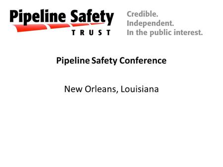 Pipeline Safety Conference New Orleans, Louisiana.