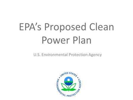 EPA’s Proposed Clean Power Plan U.S. Environmental Protection Agency.