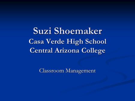 Suzi Shoemaker Casa Verde High School Central Arizona College Classroom Management.