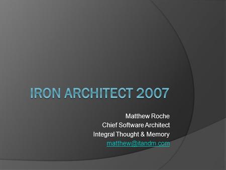 Matthew Roche Chief Software Architect Integral Thought & Memory