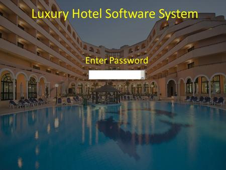 Luxury Hotel Software System Enter Password. Luxury Hotel Software System [ Main Menu ] 1 3 4 [ Enter Option ] 2.