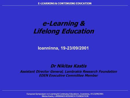 E-LEARNING & CONTINUING EDUCATION European Symposium «e-Learning & Continuing Education», Ioanninna, 19-23/09/2001 Nikitas Kastis, LAMBRAKIS RESEARCH FOUNDATION.