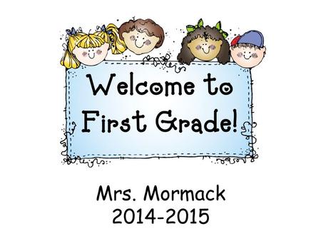 Mrs. Mormack 2014-2015. Meet Mrs. Mormack Wildcat at heart Graduated from Indiana University of Pennsylvania in 2010 Bachelor’s Degree in Early Childhood.