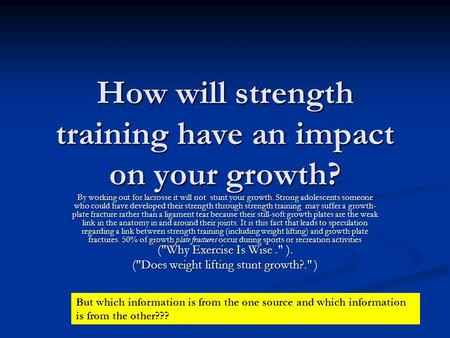 How will strength training have an impact on your growth? By working out for lacrosse it will not stunt your growth. Strong adolescents someone who could.