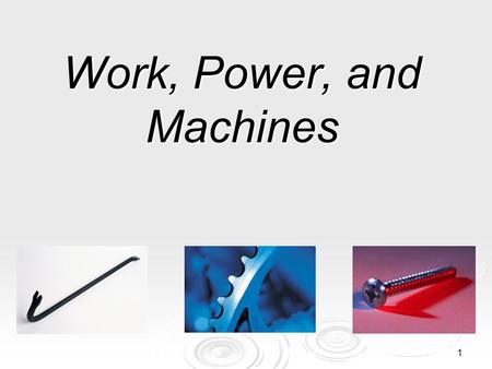 1 Work, Power, and Machines 2 What’s work?  A scientist delivers a speech to an audience of his peers.  A body builder lifts 350 pounds above his head.