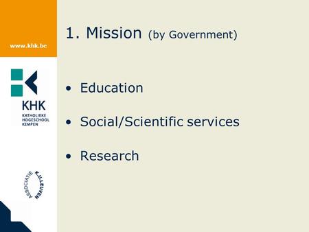 Www.khk.be 1. Mission (by Government) Education Social/Scientific services Research.