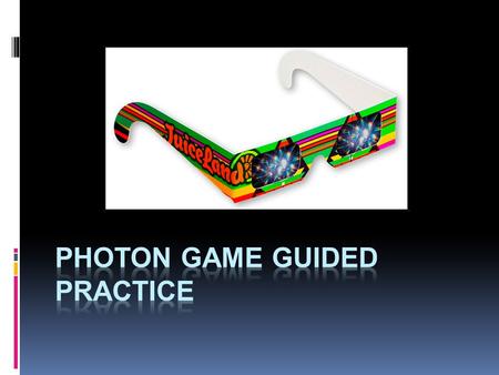 You will use Game Board Version P for this Practice Round of the Photon Game.