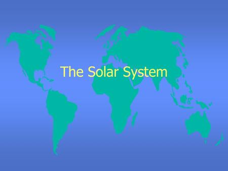 The Solar System The Sun’s Family - the Giants The Sun’s Family - the Dwarfs Earth Venus Mars GanymedeTitanMercury Callisto Io Moon EuropaTriton Pluto.