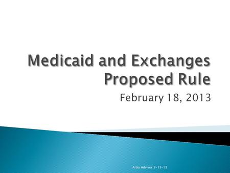 February 18, 2013 Artia Advisor 2-13-13. » On Monday, January 14, the Department of Health and Human Services (HHS) released a 472- page proposed rule.