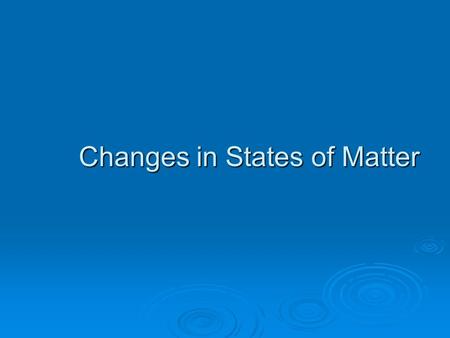 Changes in States of Matter