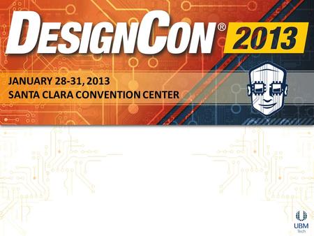 JANUARY 28-31, 2013 SANTA CLARA CONVENTION CENTER.