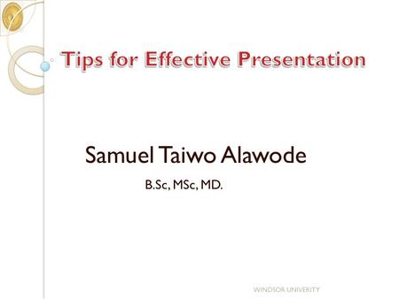 B.Sc, MSc, MD. WINDSOR UNIVERITY Samuel Taiwo Alawode.