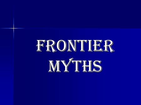 Frontier Myths. About This Section This section is about the frontier coming to an end. It tells about how it ended, why it ended, and what made it end.