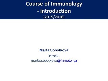 Course of Immunology - introduction (2015/2016) Marta Sobotková