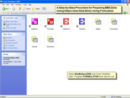 A Step-by-Step Procedure for Preparing BBS Data Using Object wise Data Entry Using Formulator Select BarBeQue 2009 Icon From Desktop Start Program FORMULATOR.