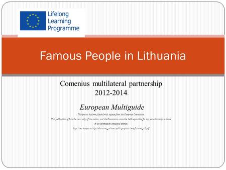 Comenius multilateral partnership 2012-2014. European Multiguide This project has been funded with support from the European Commission. This publication.