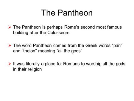 The Pantheon  The Pantheon is perhaps Rome’s second most famous building after the Colosseum  The word Pantheon comes from the Greek words “pan” and.