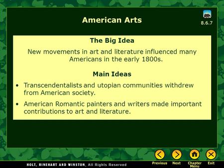 8.6.7 American Arts The Big Idea New movements in art and literature influenced many Americans in the early 1800s. Main Ideas Transcendentalists and utopian.