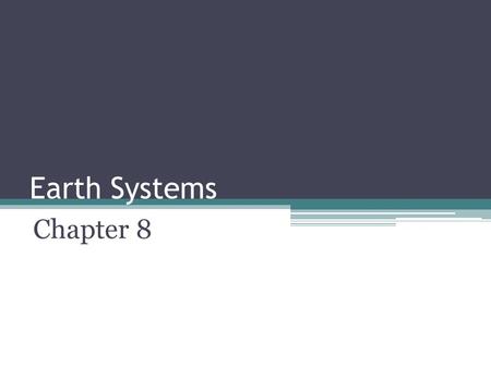 Earth Systems Chapter 8. Earth history What’s here now has been here all along Layers: ▫Core – solid inner, liquid outer ▫Mantle – made of magma ▫Crust.