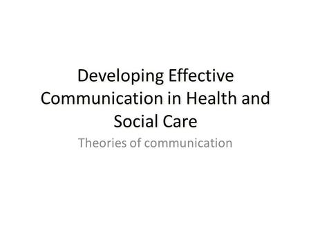 Developing Effective Communication in Health and Social Care