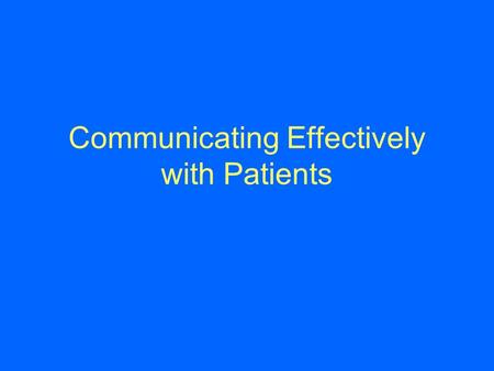 Communicating Effectively with Patients. Will focus on: Verbal and non-verbal communication Asking effective questions.