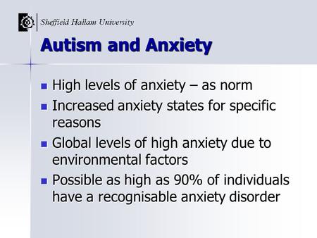 Autism and Anxiety High levels of anxiety – as norm