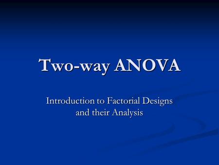 Two-way ANOVA Introduction to Factorial Designs and their Analysis.