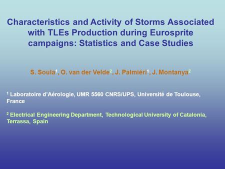 Characteristics and Activity of Storms Associated with TLEs Production during Eurosprite campaigns: Statistics and Case Studies S. Soula 1, O. van der.