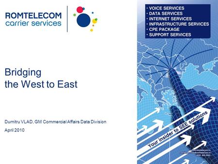 Bridging the West to East April 2010 Dumitru VLAD, GM Commercial Affairs Data Division.