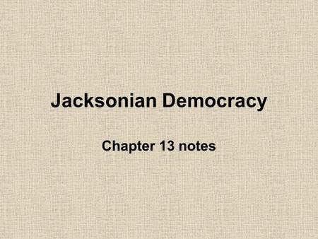 Jacksonian Democracy Chapter 13 notes. 1824-1840 known as the time of Jacksonian Democracy He was president during the years of 1829-1837, but his imprint.