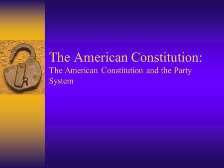 The American Constitution: The American Constitution and the Party System.