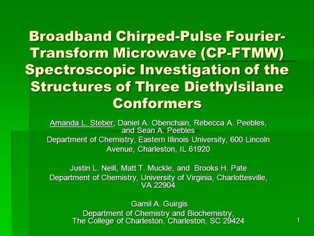 1 Broadband Chirped-Pulse Fourier- Transform Microwave (CP-FTMW) Spectroscopic Investigation of the Structures of Three Diethylsilane Conformers Amanda.