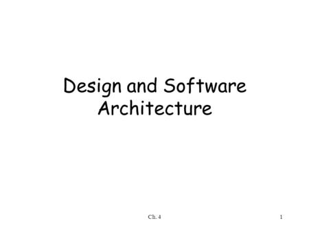 Ch. 41 Design and Software Architecture. Ch. 42 Outline What is design How can a system be decomposed into modules What is a module’s interface What are.