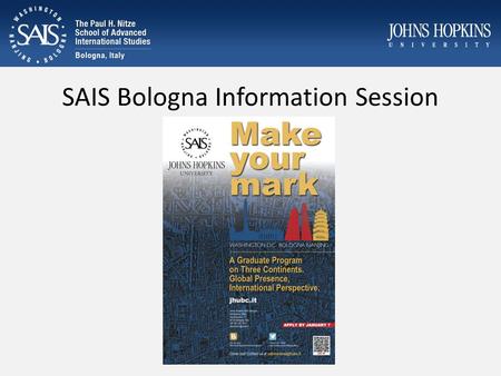 SAIS Bologna Information Session. Who are we? Nelson Graves Amina Abdiuahab.