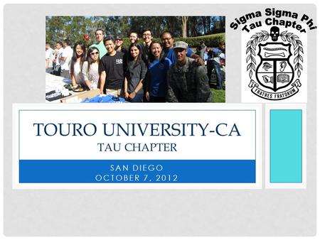 TOURO UNIVERSITY-CA TAU CHAPTER SAN DIEGO OCTOBER 7, 2012.