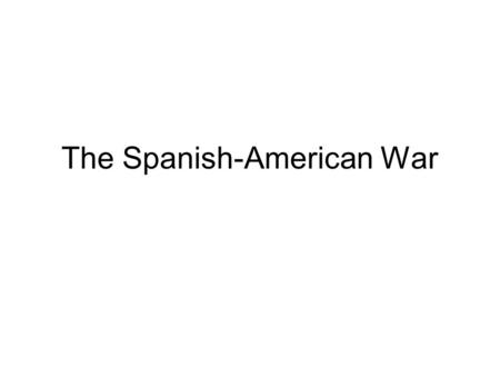 The Spanish-American War. Spain had lost all of its colonies in the Western Hemisphere except for Cuba and Puerto Rico. Jose Marti- Urged Cubans to fight.