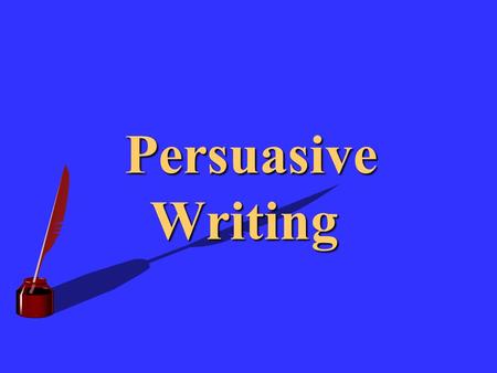 Persuasive Writing Persuasive Writing. Persuasive writing allows you to use the power of language to inform and influence others. It can take many forms,