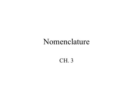 Nomenclature CH. 3. The Types of Compounds Ionic salts, acids and bases (Electrolytes) Minerals Covalent inorganic from non living systems organic/biological-